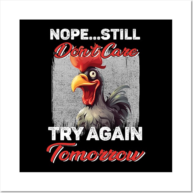 Chicken Nope Still Don't Care Try Again Tomorrow Funny Wall Art by ladonna marchand